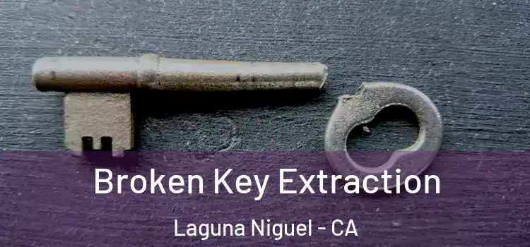 Broken Key Extraction Laguna Niguel - CA