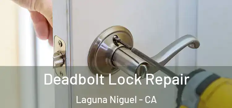 Deadbolt Lock Repair Laguna Niguel - CA