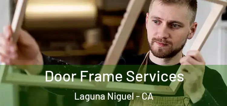 Door Frame Services Laguna Niguel - CA
