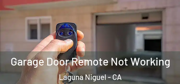  Garage Door Remote Not Working Laguna Niguel - CA