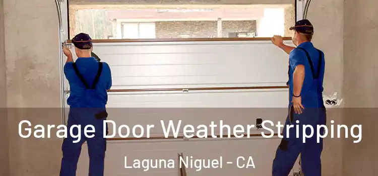  Garage Door Weather Stripping Laguna Niguel - CA
