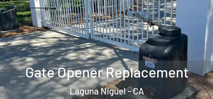 Gate Opener Replacement Laguna Niguel - CA