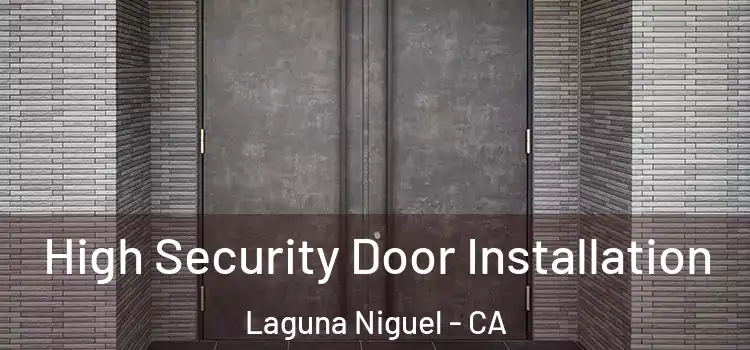 High Security Door Installation Laguna Niguel - CA