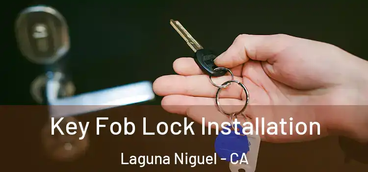 Key Fob Lock Installation Laguna Niguel - CA