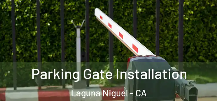 Parking Gate Installation Laguna Niguel - CA