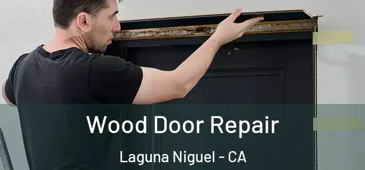 Wood Door Repair Laguna Niguel - CA